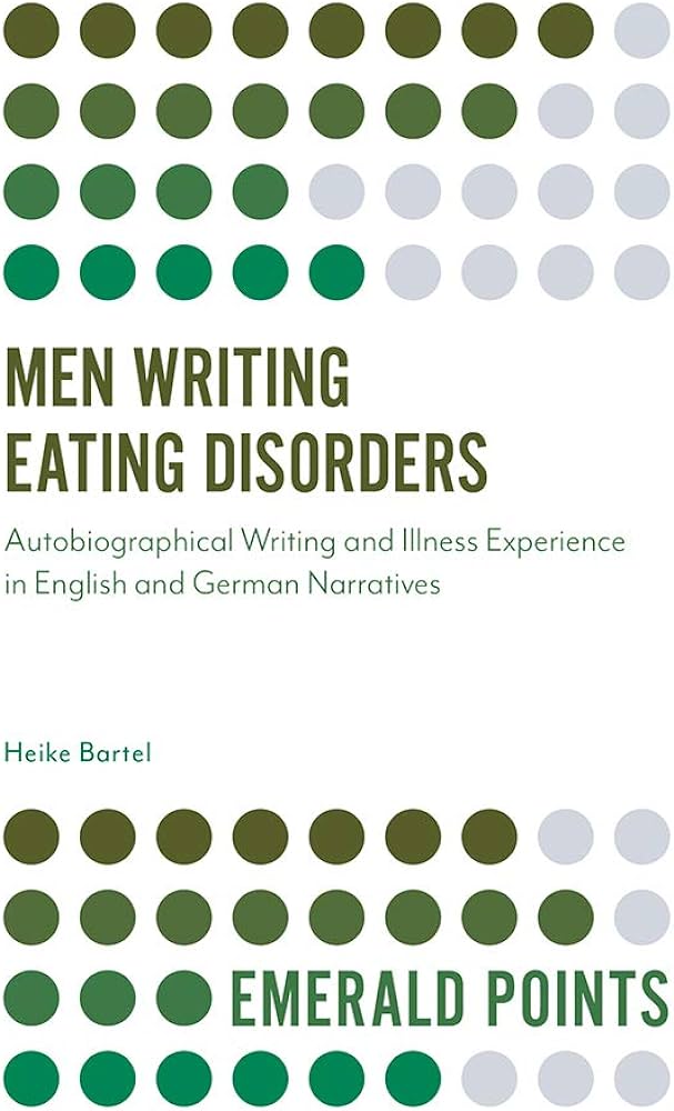 Men Writing Eating Disorders: Autobiographical Writing and Illness Experience in English and German Narratives