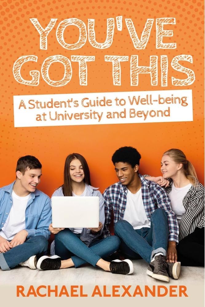 You've Got This: A Student's Guide to Well-Being at University and Beyond