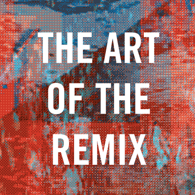 Exhibit: The Art of the Remix
