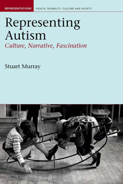 Representing Autism: Culture, Narrative, Fascination