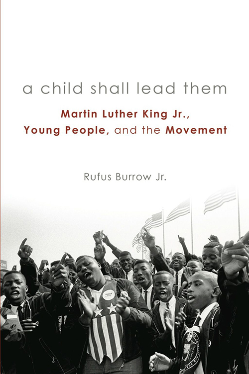 A Child Shall Lead Them Martin Luther King Jr., Young People, and the Movement