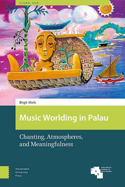 Music Worlding in Palau : Chanting, Atmospheres, and Meaningfulness