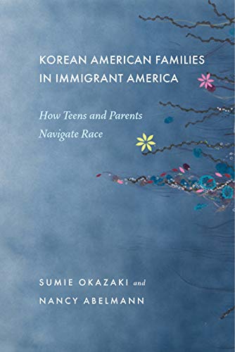 Korean American Families in Immigrant America: How Teens and Parents Navigate Race