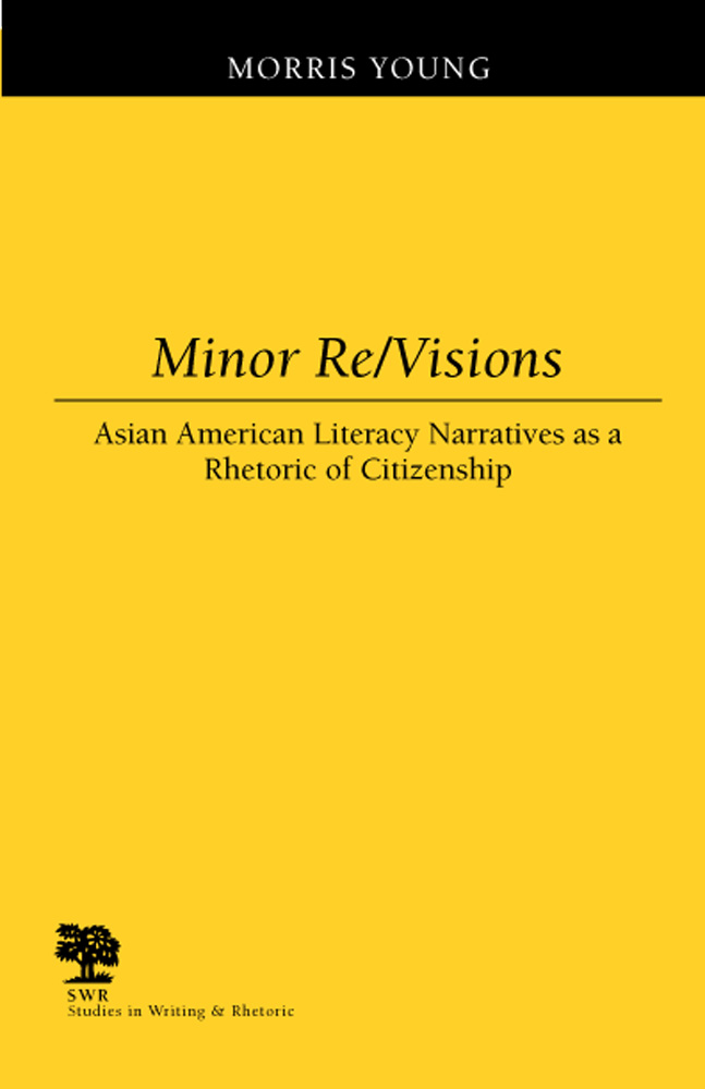 Minor Re/Visions Asian American Literacy Narratives as a Rhetoric of Citizenship