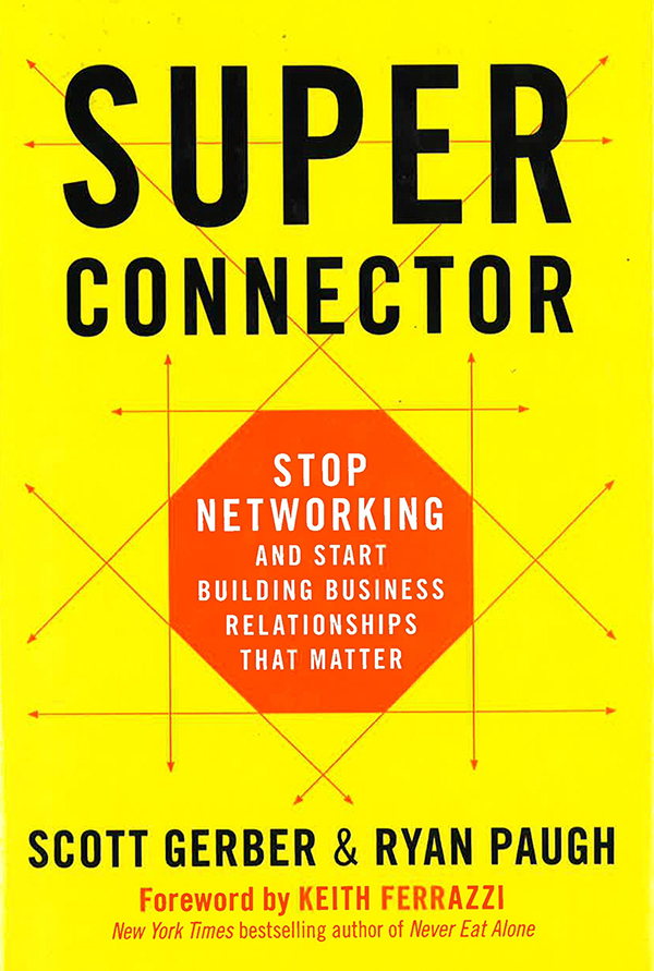 Superconnector: Stop Networking and Start Building Business Relationships that Matter