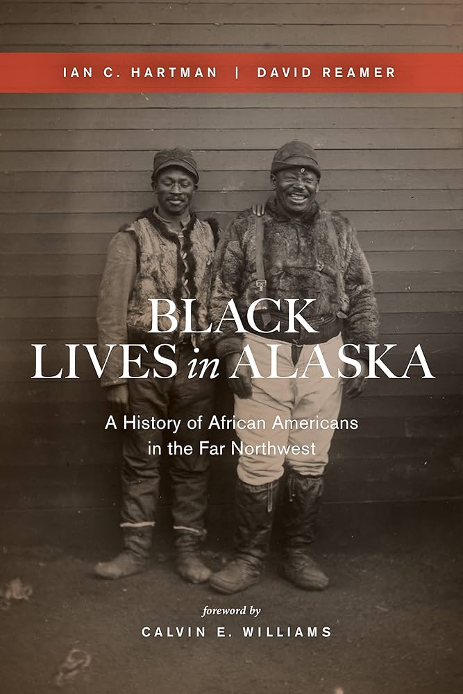 Black Lives in Alaska: A History of African Americans in the Far Northwest