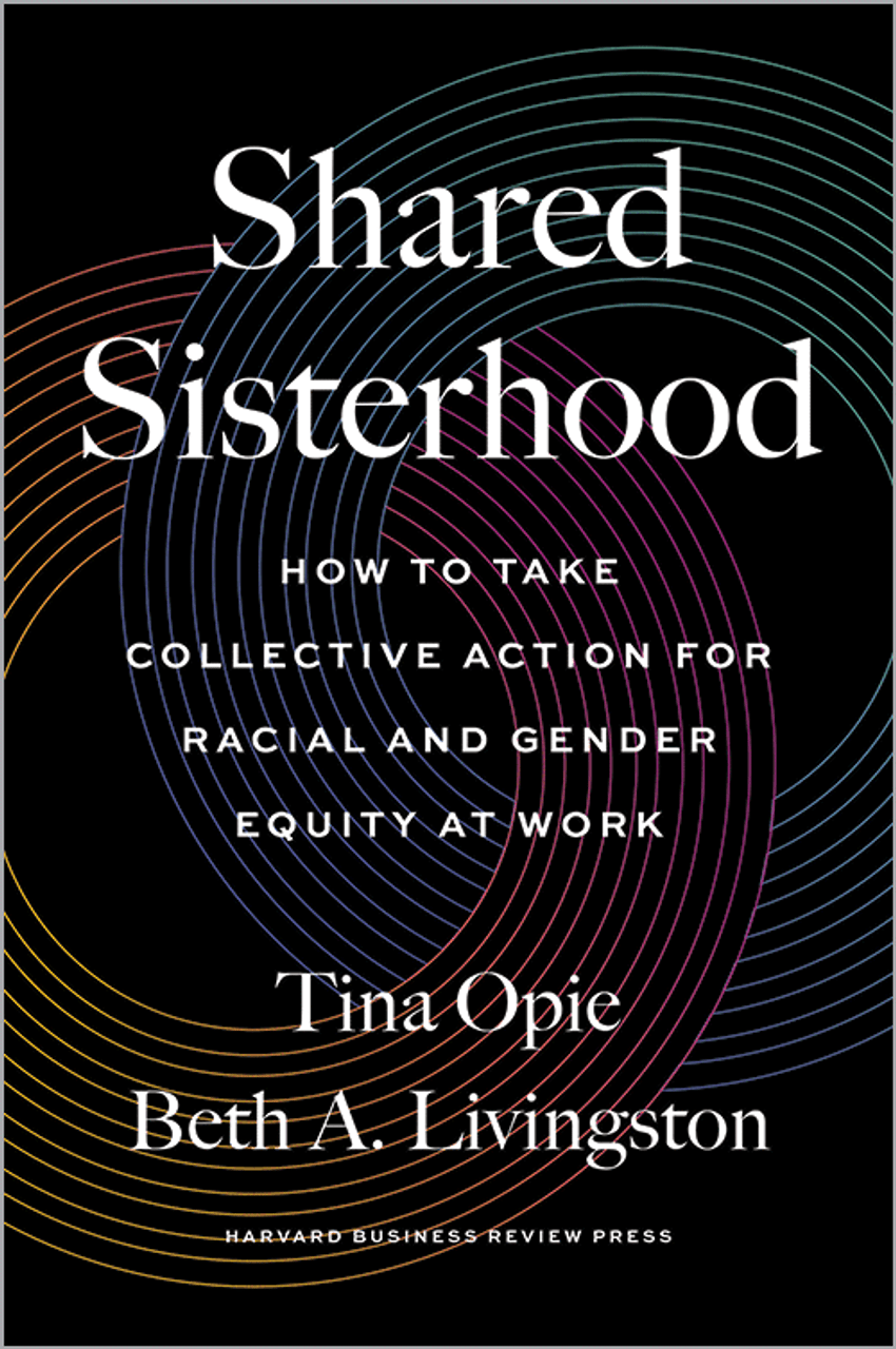 Shared Sisterhood: How to Take Collective Action for Racial and Gender Equity at Work