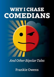 Why I Chase Comedians: And Other Bipolar Tales