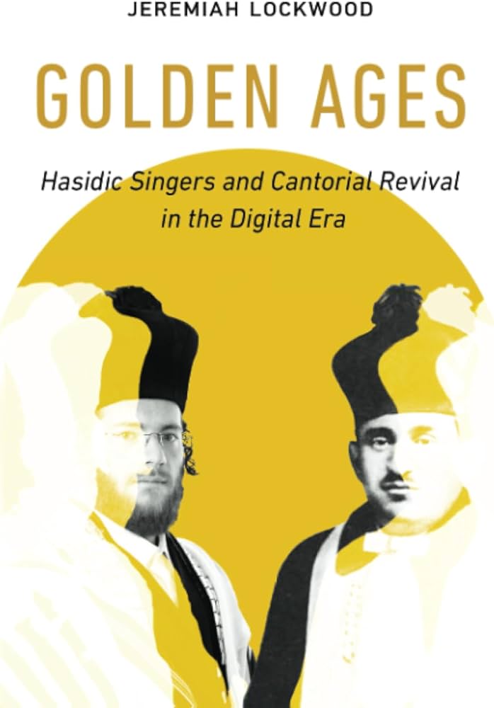 Golden Ages: Hasidic Singers and Cantorial Revival in the Digital Era