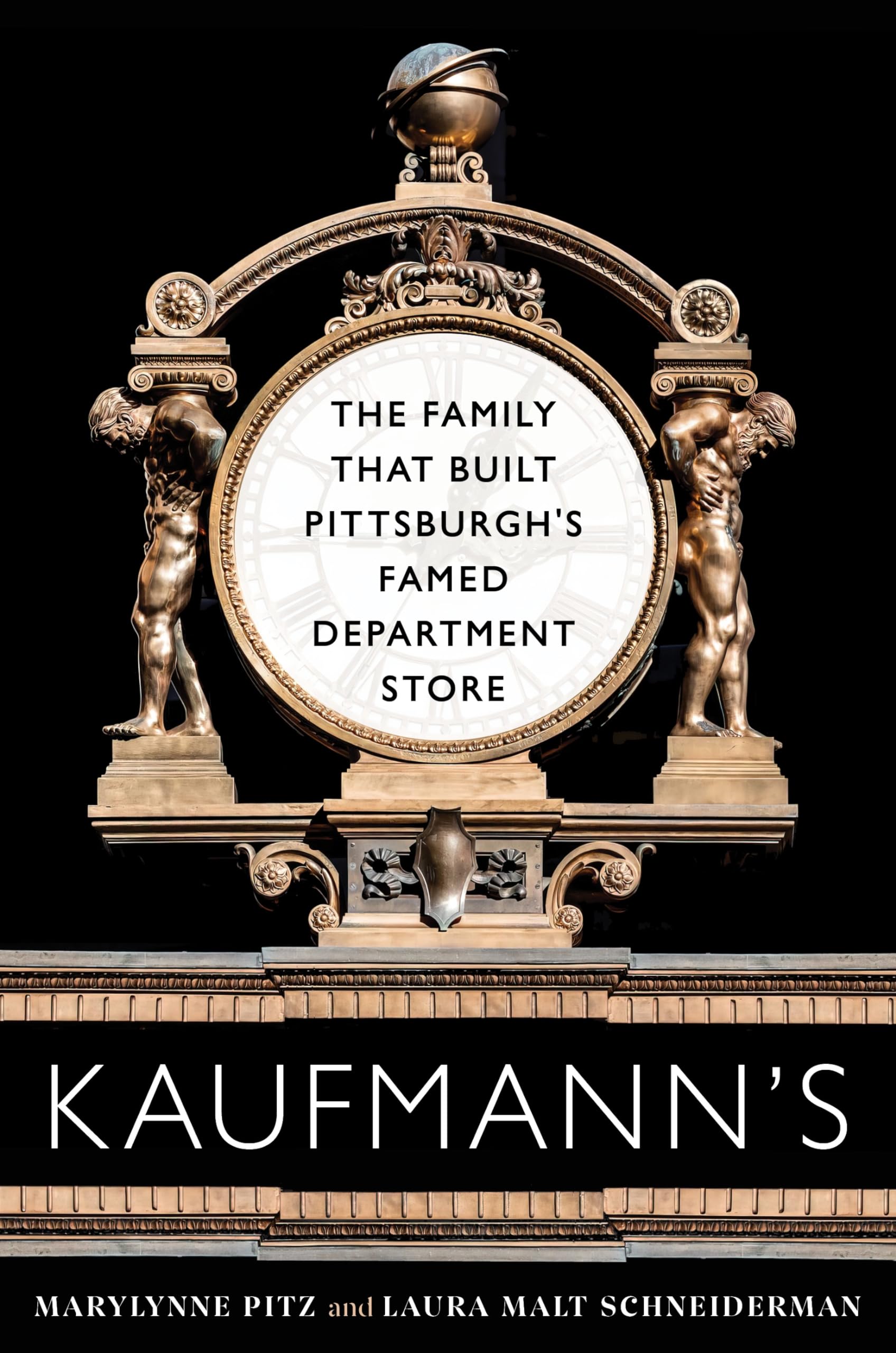 Kaufmann's: The Family that Built Pittsburgh's Famed Department Store