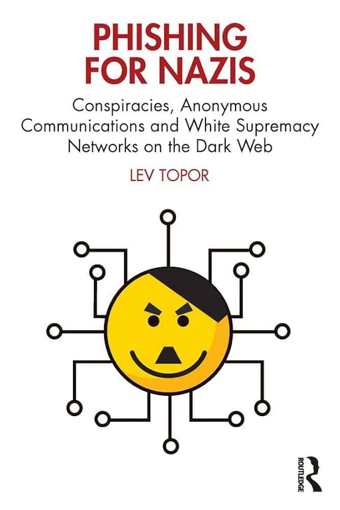 Phishing for Nazis: Conspiracies, Anonymous Communications and White Supermacy Networks on the Dark Web