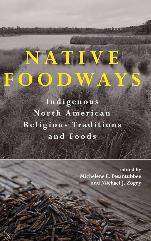 Native Foodways: Indigenous North American Religious Traditions and Foods
