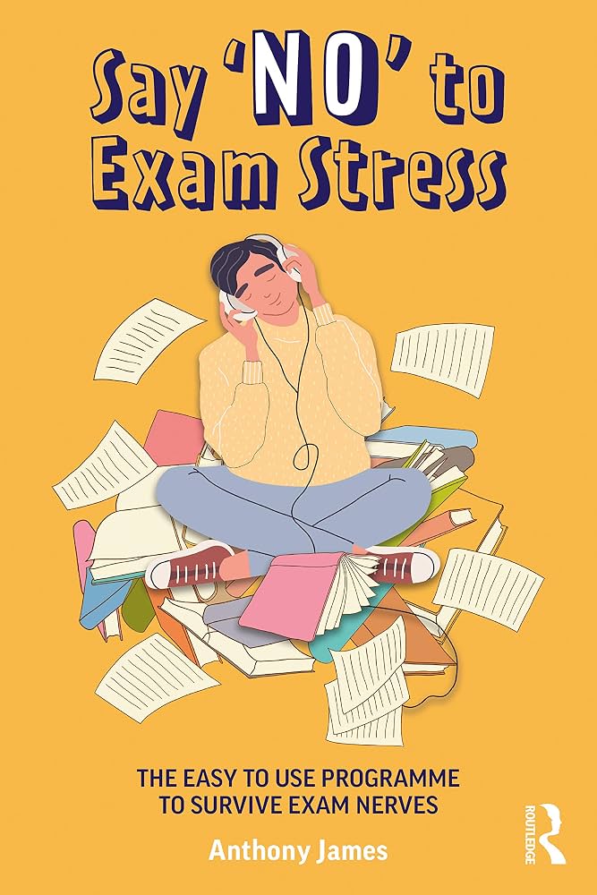 Say 'no' to exam stress : the easy to use programme to survive exam nerves
