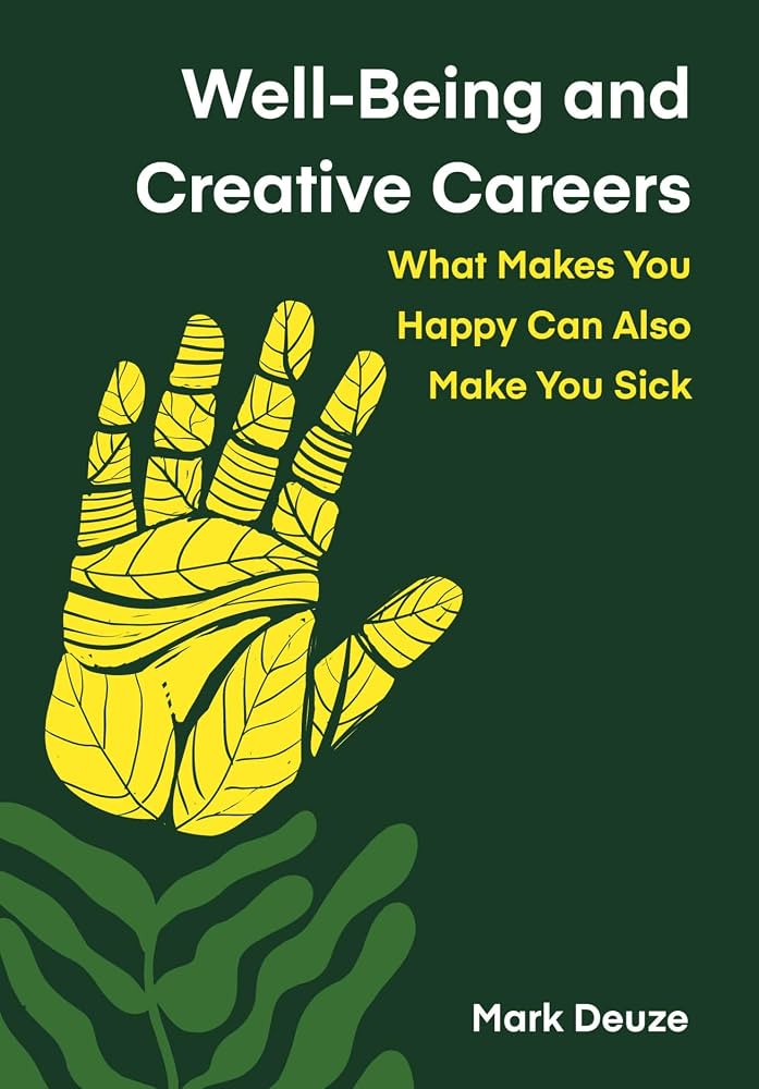 Well-being and Creative Careers: What Makes You Happy Can Also Make You Sick